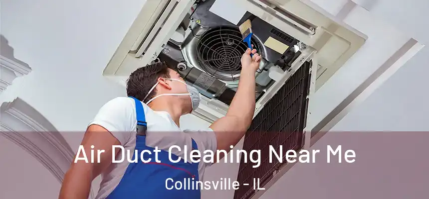 Air Duct Cleaning Near Me Collinsville - IL