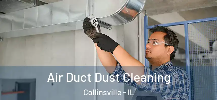 Air Duct Dust Cleaning Collinsville - IL