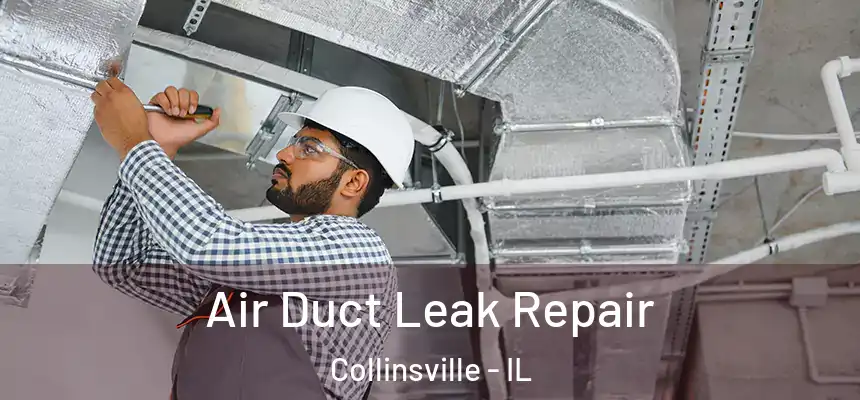 Air Duct Leak Repair Collinsville - IL