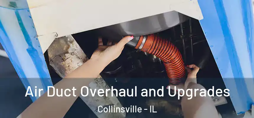 Air Duct Overhaul and Upgrades Collinsville - IL