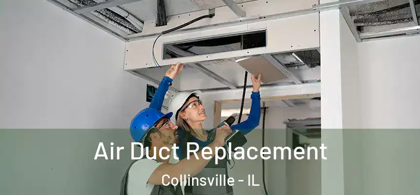  Air Duct Replacement Collinsville - IL