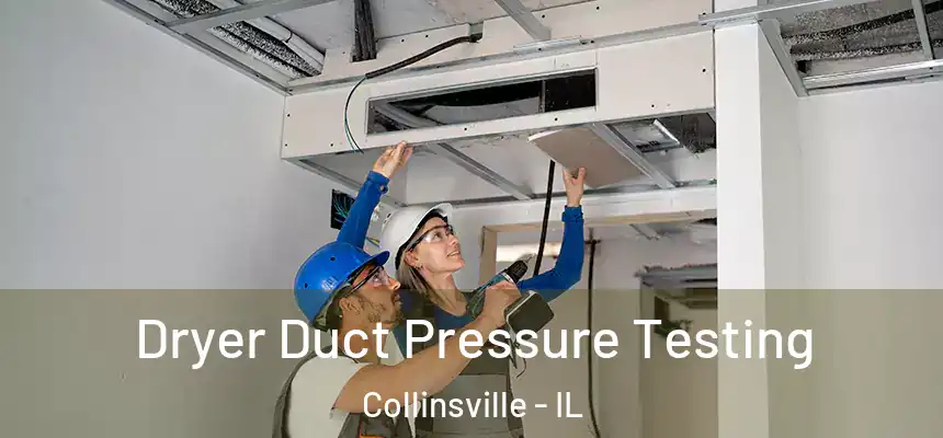  Dryer Duct Pressure Testing Collinsville - IL