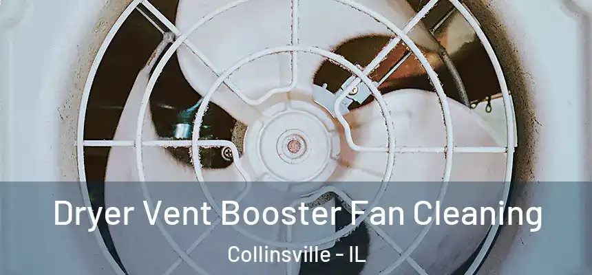Dryer Vent Booster Fan Cleaning Collinsville - IL