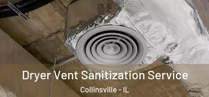  Dryer Vent Sanitization Service Collinsville - IL