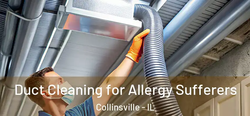  Duct Cleaning for Allergy Sufferers Collinsville - IL