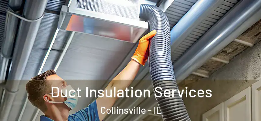  Duct Insulation Services Collinsville - IL