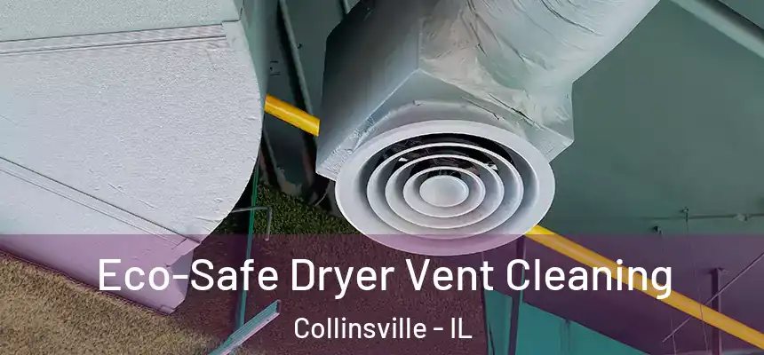  Eco-Safe Dryer Vent Cleaning Collinsville - IL