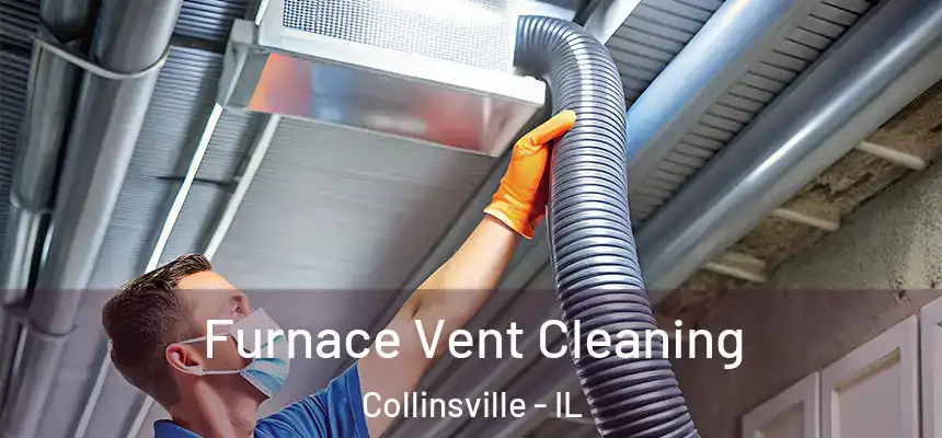 Furnace Vent Cleaning Collinsville - IL