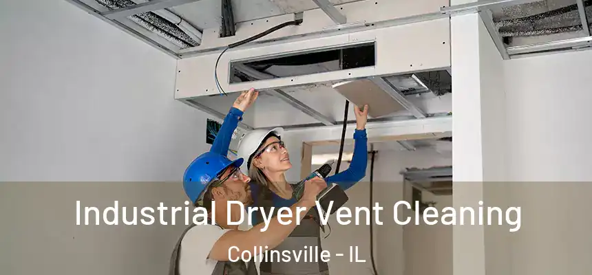 Industrial Dryer Vent Cleaning Collinsville - IL