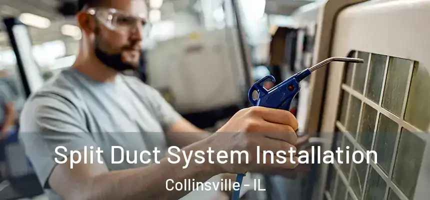 Split Duct System Installation Collinsville - IL