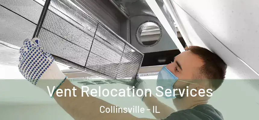 Vent Relocation Services Collinsville - IL