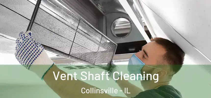 Vent Shaft Cleaning Collinsville - IL