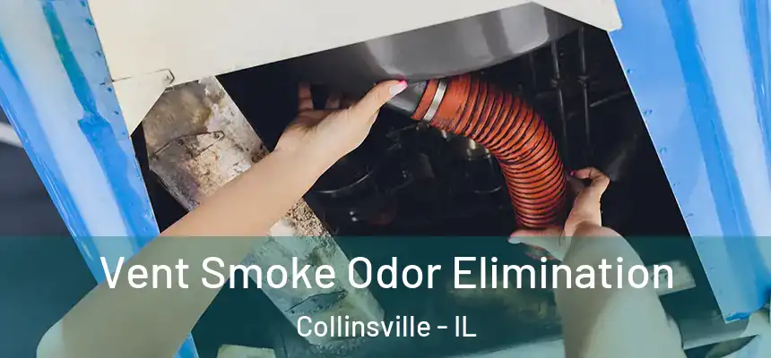 Vent Smoke Odor Elimination Collinsville - IL