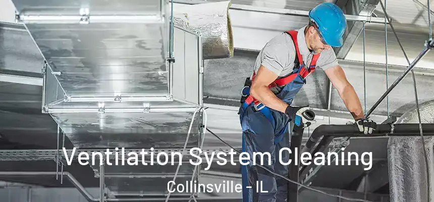 Ventilation System Cleaning Collinsville - IL