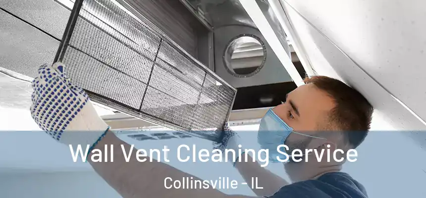  Wall Vent Cleaning Service Collinsville - IL